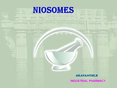 NIOSOMeS SRAVANTHI.B INDUSTRIAL PHARMACY.