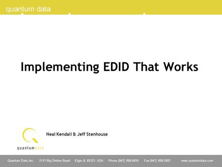 1 Quantum Data, Inc. 2111 Big Timber Road Elgin, IL 60123 USA Phone (847) 888-0450 Fax (847) 888-2802 www.quantumdata.com quantum data Implementing EDID.