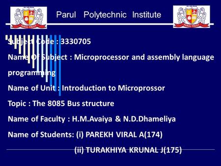 Parul Polytechnic Institute Subject Code : 3330705 Name Of Subject : Microprocessor and assembly language programming Name of Unit : Introduction to Microprossor.