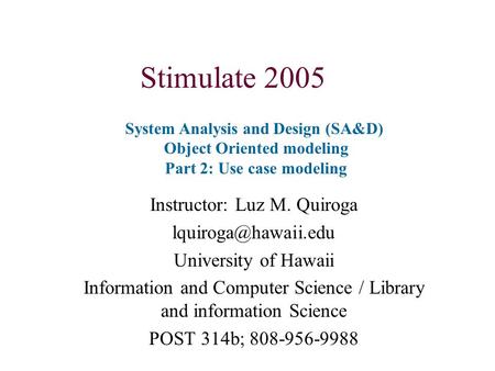 Stimulate 2005 Instructor: Luz M. Quiroga University of Hawaii Information and Computer Science / Library and information Science POST.