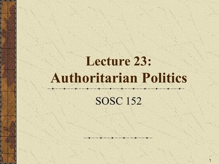 Lecture 23: Authoritarian Politics