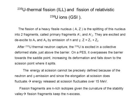 The fission of a heavy fissile nucleus ( A, Z ) is the splitting of this nucleus into 2 fragments, called primary fragments A’ 1 and A’ 2. They are excited.