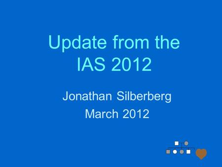 Update from the IAS 2012 Jonathan Silberberg March 2012.