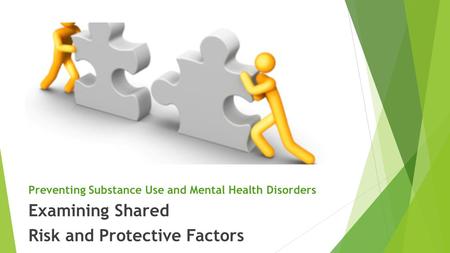 Preventing Substance Use and Mental Health Disorders Examining Shared Risk and Protective Factors Sandra Del Sesto, M.Ed, CPSS.