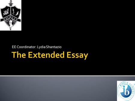 EE Coordinator: Lydia Shantazio. I.B. Extended Essays Students will pick a subject within one of the following groups. To find a complete list of allowable.