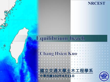 NRCEST 國立交通大學土木工程學系 中華民國 102 年 4 月 11 日. 2 Definition of beach morphology 淺化帶 (shoaling zone); 碎波帶 (surf zone); 沖刷帶 (swash zone) ; 灘線 (shore line); 海灘.