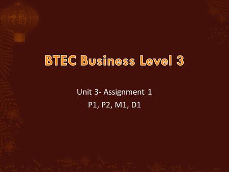 BTEC Business Level 3 Unit 3- Assignment 1 P1, P2, M1, D1.