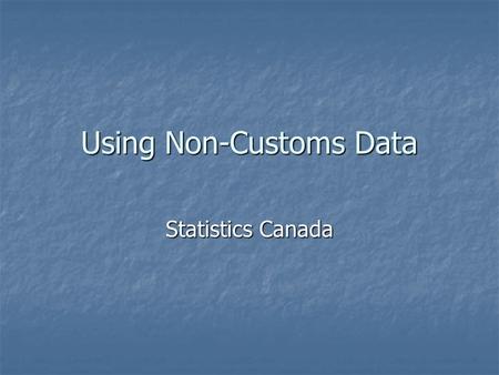 Using Non-Customs Data Statistics Canada. Energy – Exports Data Sources ImportImportImport COMMODITYBASEM-0M-1M-2 Natural Gas 1 BOP From custom B3 Custom.