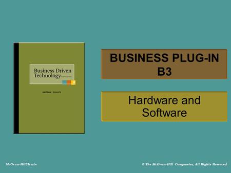 McGraw-Hill/Irwin © The McGraw-Hill Companies, All Rights Reserved BUSINESS PLUG-IN B3 Hardware and Software.