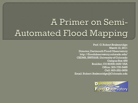 Prof. G. Robert Brakenridge March 12, 2011 Director, Dartmouth Flood Observatory  CSDMS, INSTAAR, University of Colorado.