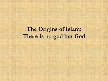 The Origins of Islam: There is no god but God. I. Arabia at the Time of Muhammad A. Trade Routes of Southwestern Outer Eurasia: Indian Ocean, Red Sea,