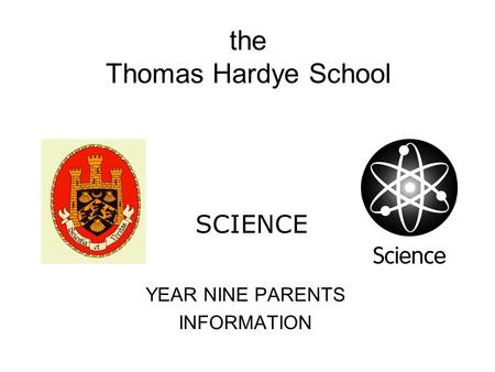 The Thomas Hardye School YEAR NINE PARENTS INFORMATION SCIENCE.