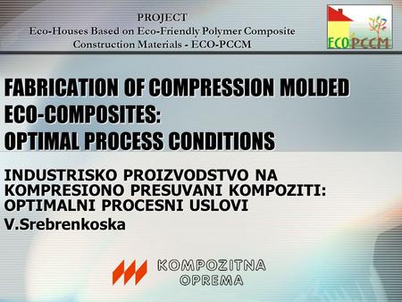 FABRICATION OF COMPRESSION MOLDED ECO-COMPOSITES: OPTIMAL PROCESS CONDITIONS INDUSTRISKO PROIZVODSTVO NA KOMPRESIONO PRESUVANI KOMPOZITI: OPTIMALNI PROCESNI.