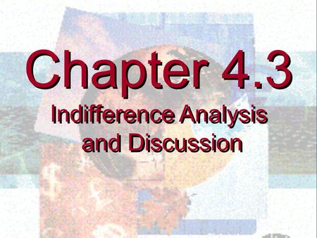 Chapter 4.3 Indifference Analysis and Discussion Chapter 4.3 Indifference Analysis and Discussion.