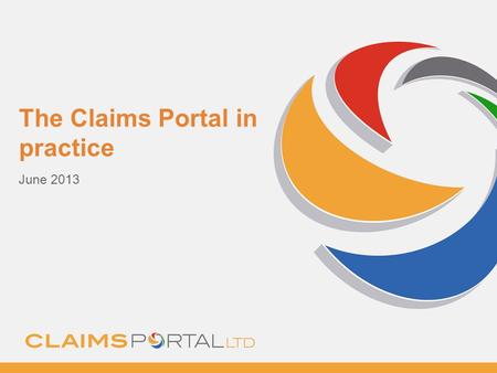 Www.claimsportal.org.uk The Claims Portal in practice June 2013.