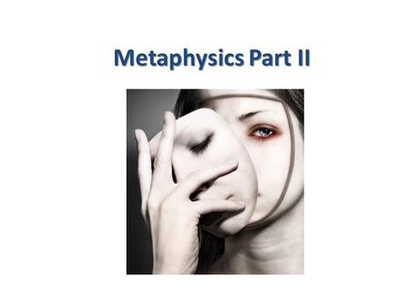 Metaphysics Part II. Thought Experiment: Physical & Mental Properties A1. 2 more objects: quarters, books, grass… A2. 2 more physical descriptors: green,