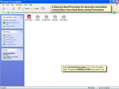 A Step-by-Step Procedure for Quantity calculation Using Object wise Data Entry Using Formulator Select Ensoft Formulator Icon From Desktop Start Program.