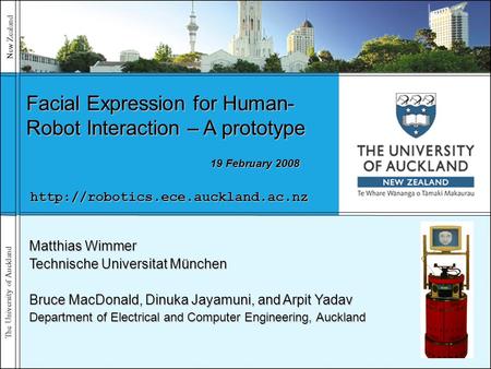 The University of Auckland New Zealand Matthias Wimmer Technische Universitat München Bruce MacDonald, Dinuka Jayamuni, and Arpit Yadav Department of Electrical.