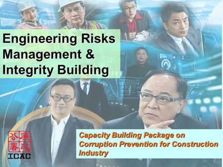 Engineering Risks Management & Integrity Building Capacity Building Package on Corruption Prevention for Construction Industry.