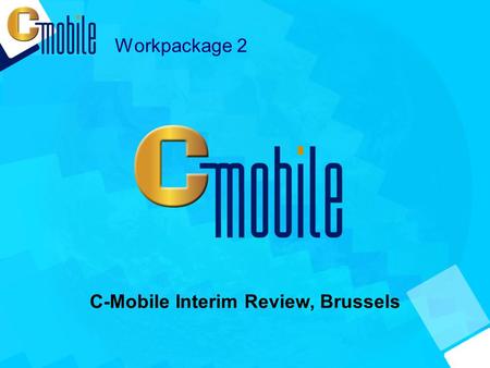 Workpackage 2 C-Mobile Interim Review, Brussels. Agenda Introduction Activity 2.1 / D2.2 Activity 2.2 / D2.1 Activity 2.3 / D2.3.