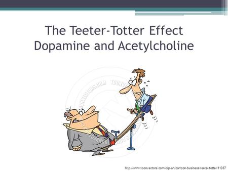 The Teeter-Totter Effect Dopamine and Acetylcholine