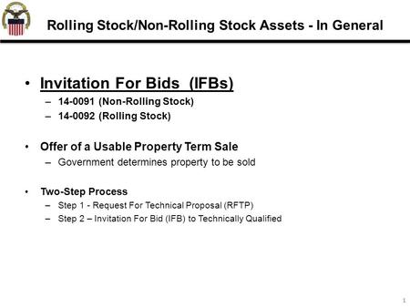 11 Invitation For Bids (IFBs) –14-0091 (Non-Rolling Stock) –14-0092 (Rolling Stock) Offer of a Usable Property Term Sale –Government determines property.