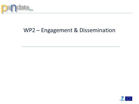 WP2 – Engagement & Dissemination. WP2 Objectives  Engagement with other initiatives and dissemination of project results, in particular to other research.