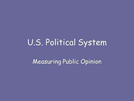 U.S. Political System Measuring Public Opinion.