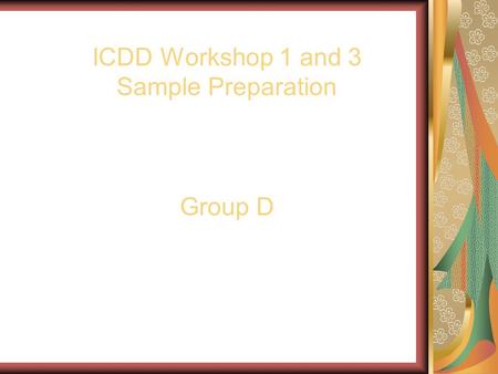 ICDD Workshop 1 and 3 Sample Preparation Group D.