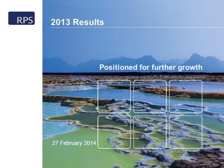 2013 Results 1 Positioned for further growth 2013 Results 27 February 2014.