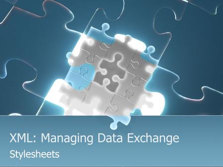 XML: Managing Data Exchange Stylesheets. Lesson Contents CSS The basic XSL file XSL transforms Templates Sort Numbering Parameters and Variables Datatypes.