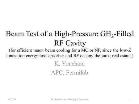 Beam Test of a High-Pressure GH 2 -Filled RF Cavity (for efficient muon beam cooling for a MC or NF, since the low-Z ionization energy-loss absorber and.