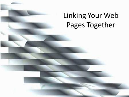 Linking Your Web Pages Together. Links… index.htmunit4.htm Evaluation of web graphics GIF vs. JPEG Web photo album To link the lines in index.htm to the.