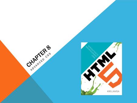 CHAPTER 8 ADVANCED CSS. LEARNING OBJECTIVES Assign formatting styles to a CSS class definition Use a tag’s class attribute to apply the styles defined.