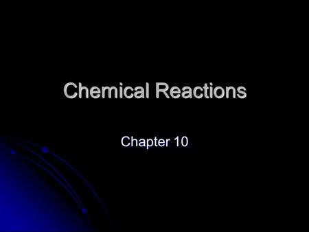 Chemical Reactions Chapter 10.