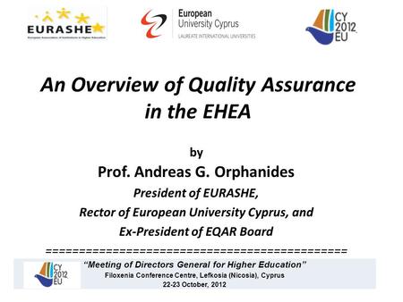 An Overview of Quality Assurance in the EHEA by Prof. Andreas G. Orphanides President of EURASHE, Rector of European University Cyprus, and Ex-President.