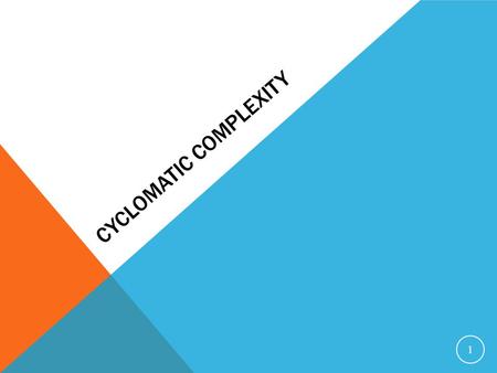 CYCLOMATIC COMPLEXITY 1. Invented by Thomas McCabe (1974) to measure the complexity of a program ’ s conditional logic Cyclomatic complexity of graph.