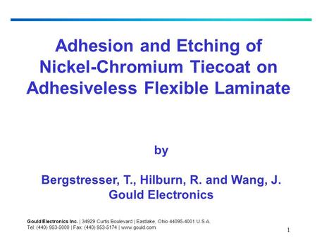 1 Adhesion and Etching of Nickel-Chromium Tiecoat on Adhesiveless Flexible Laminate by Bergstresser, T., Hilburn, R. and Wang, J. Gould Electronics Gould.