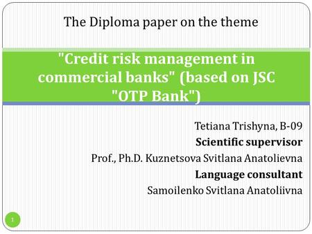 T etiana Trishyna, B-09 Scientific supervisor Prof., Ph.D. Kuznetsova Svitlana Anatolievna Language consultant Samoilenko Svitlana Anatoliivna Credit.