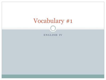 ENGLISH IV Vocabulary #1. Banal Commonplace; trite; stale from overuse.