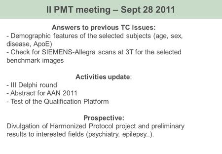 Answers to previous TC issues: - Demographic features of the selected subjects (age, sex, disease, ApoE) - Check for SIEMENS-Allegra scans at 3T for the.