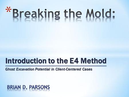 Introduction to the E4 Method Ghost Excavation Potential in Client-Centered Cases.