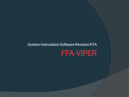 System Instructions Software Revision R7A FFA HARDWARE  FFA is a small boxed unit, 32x85x17mm  Powered by 3.6V rechargeable battery  Battery charges.