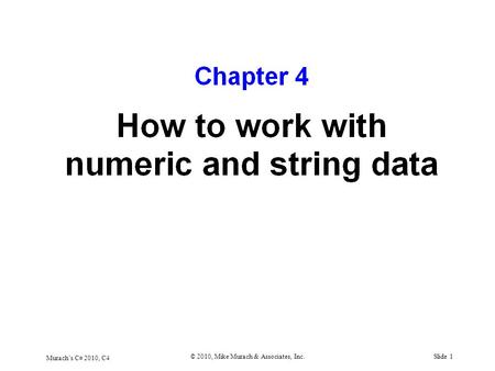 Murach’s C# 2010, C4 © 2010, Mike Murach & Associates, Inc.Slide 1.