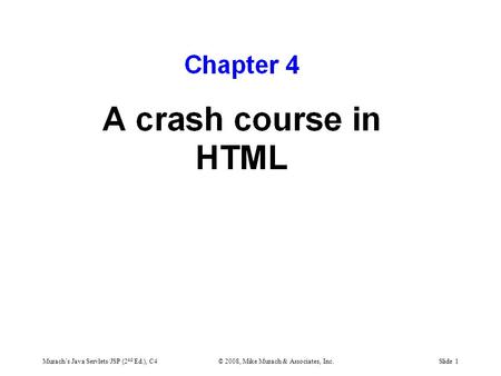 Murach’s Java Servlets/JSP (2 nd Ed.), C4© 2008, Mike Murach & Associates, Inc.Slide 1.