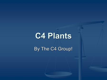 C4 Plants By The C4 Group!. Overview C4 refers to the mechanism used to overcome the desire of the first enzyme in the Calvin Cycle (RuBisCO) to photorespirate.