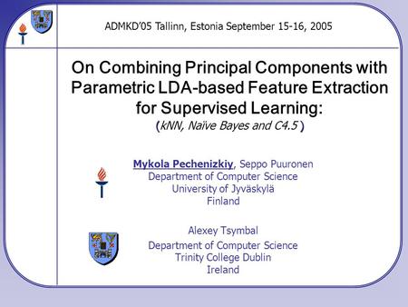 Mykola Pechenizkiy, Seppo Puuronen Department of Computer Science University of Jyväskylä Finland Alexey Tsymbal Department of Computer Science Trinity.