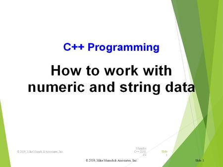 Murach's C++ 2008, C4 © 2009, Mike Murach & Associates, Inc. Slide 1 © 2009, Mike Murach & Associates, Inc.Slide 1.