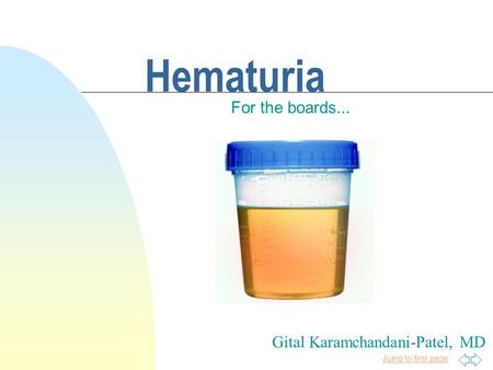 Hematuria For the boards... Gital Karamchandani-Patel, MD 4/11/2017