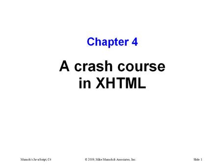 Murach’s JavaScript, C4© 2009, Mike Murach & Associates, Inc.Slide 1.